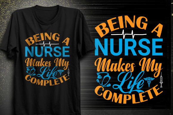 Being a Nurse Makes My Life Complete T- Graphics
