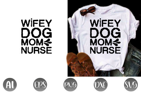 Dog Quote Design, Wifey Dog Mom Nurse