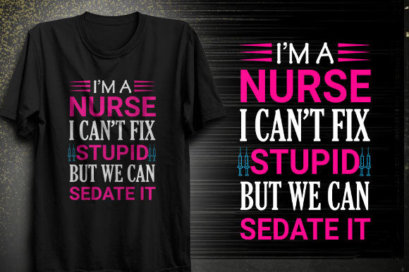 I am Nurse I Can't Fix Stupid but We Can
