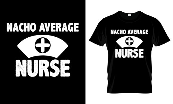 Nacho Average Nurse T-Shirt Graphics and Print Templates