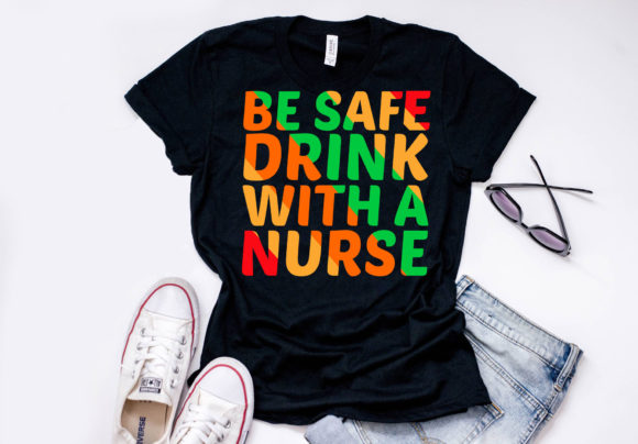 Nurse Quote Design, Be Safe Drink With A