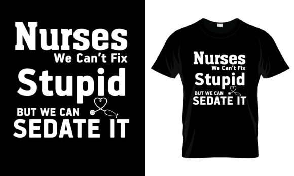 Nurses We Can't Fix Stupaid But T-Shirt: Graphics & Print Templates