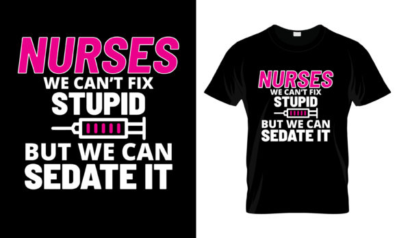Nurses We Can't Fix Stupid but T-Shirt: Graphics and Print Templates