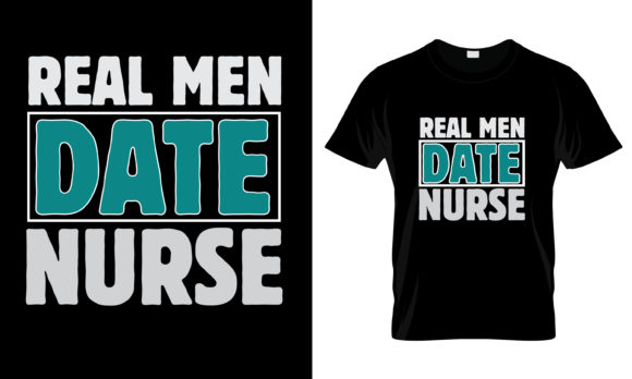 Real Men Date Nurse T-Shirt Graphics and Print Templates