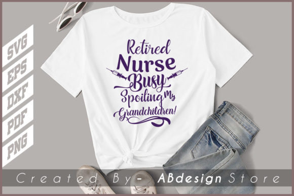 Retired Nurse Busy Spoiling My Grandchildren Graphics