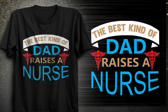 The Best Kind of Dad Raises a Nurse T-sh Graphics